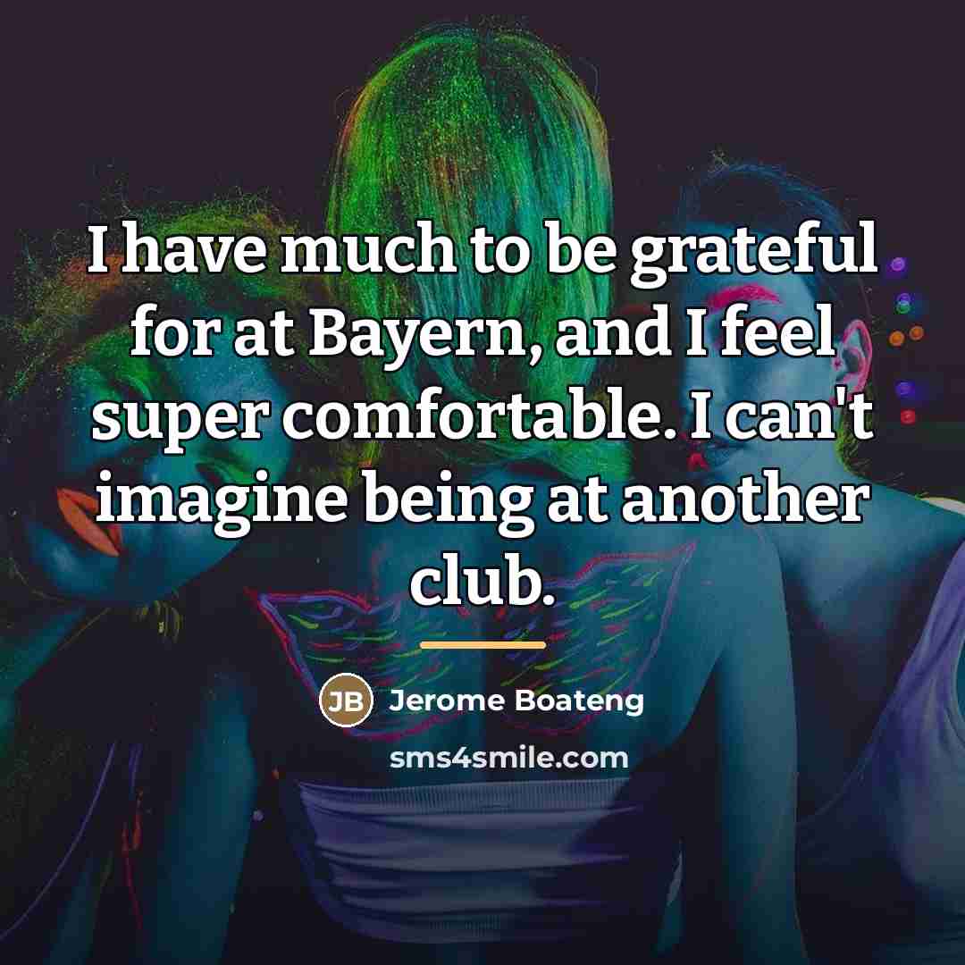 “I have much to be grateful for at Bayern, and…” quote by Jerome Boateng