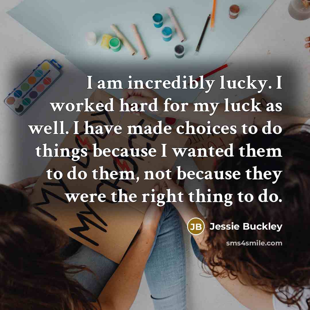 “I am incredibly lucky. I worked hard for my luck…” quote by Jessie Buckley
