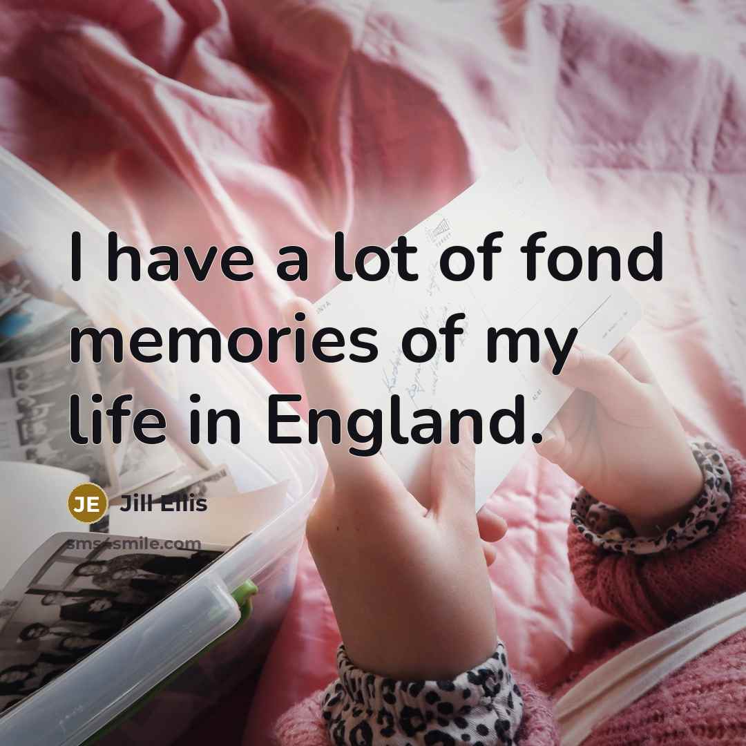 “I have a lot of fond memories of my life…” quote by Jill Ellis
