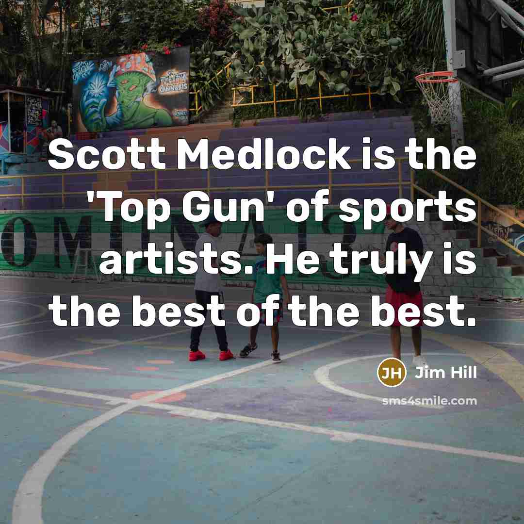 “Scott Medlock is the 'Top Gun' of sports artists. He…” quote by Jim Hill