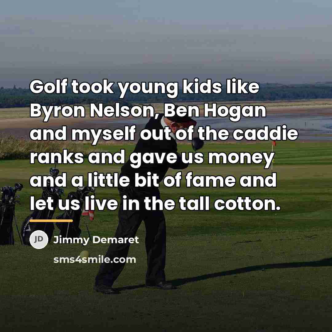 “Golf took young kids like Byron Nelson, Ben Hogan and…” quote by Jimmy Demaret