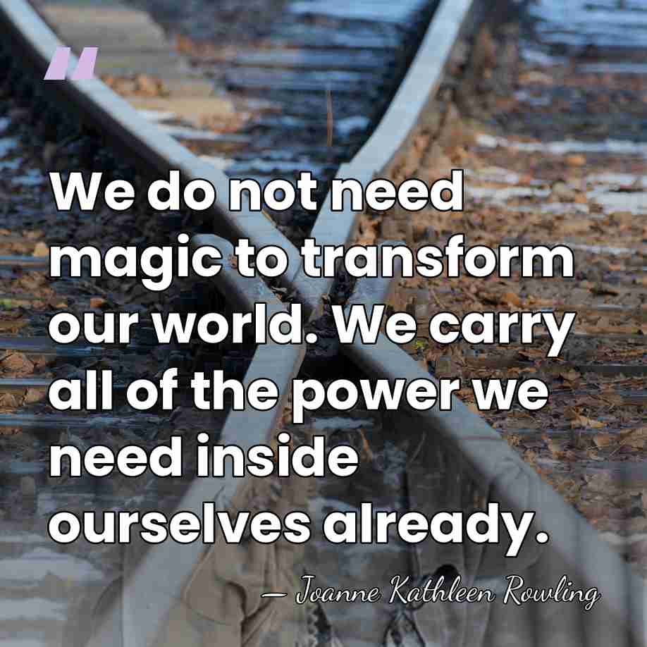 We do not need magic to transform our world. We carry all&hellip; - Joanne Kathleen Rowling