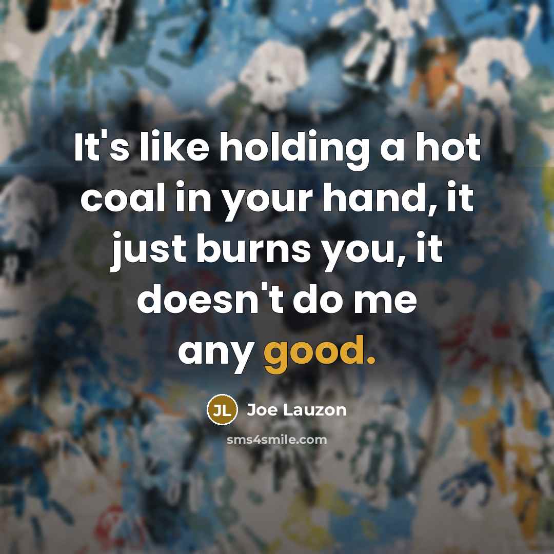 “It's like holding a hot coal in your hand, it…” quote by Joe Lauzon