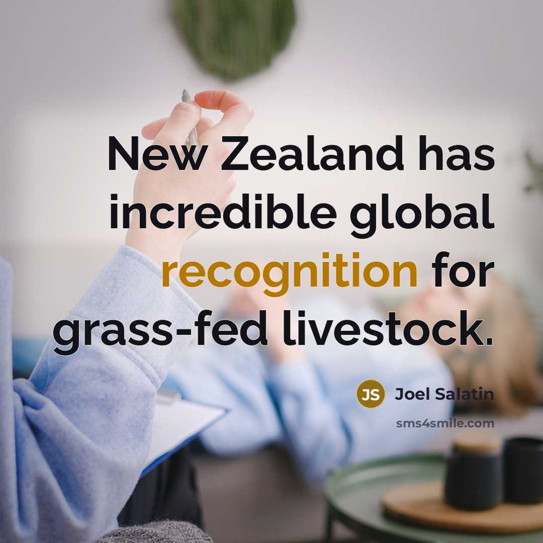 “New Zealand has incredible global recognition for grass-fed livestock.…” quote by Joel Salatin