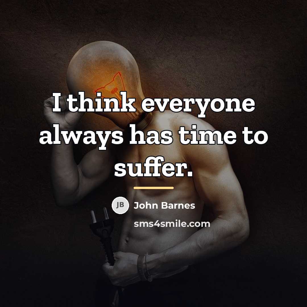 “I think everyone always has time to suffer.…” quote by John Barnes