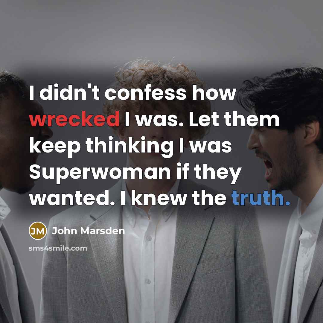 “I didn't confess how wrecked I was. Let them keep…” quote by John Marsden