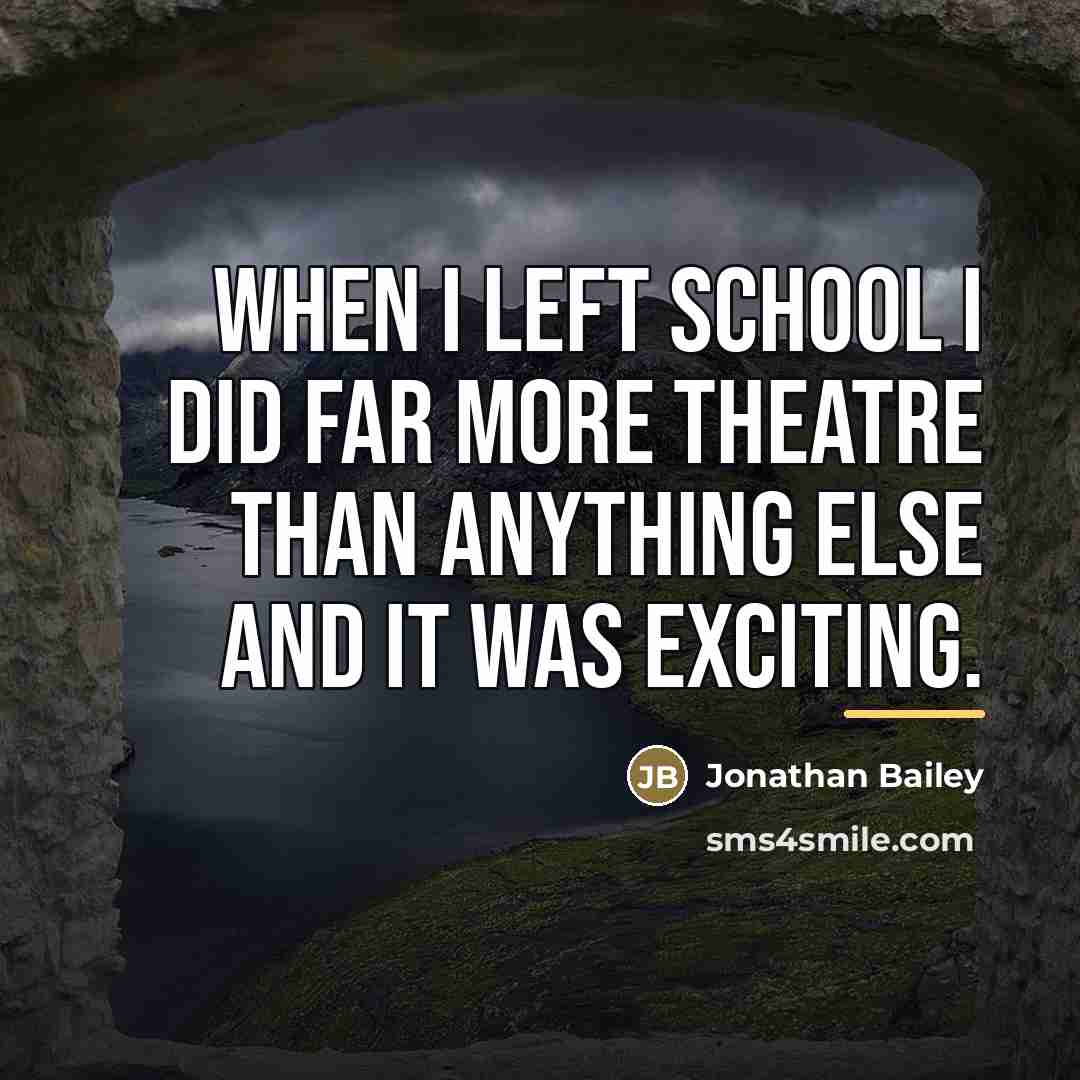 “When I left school I did far more theatre than…” quote by Jonathan Bailey