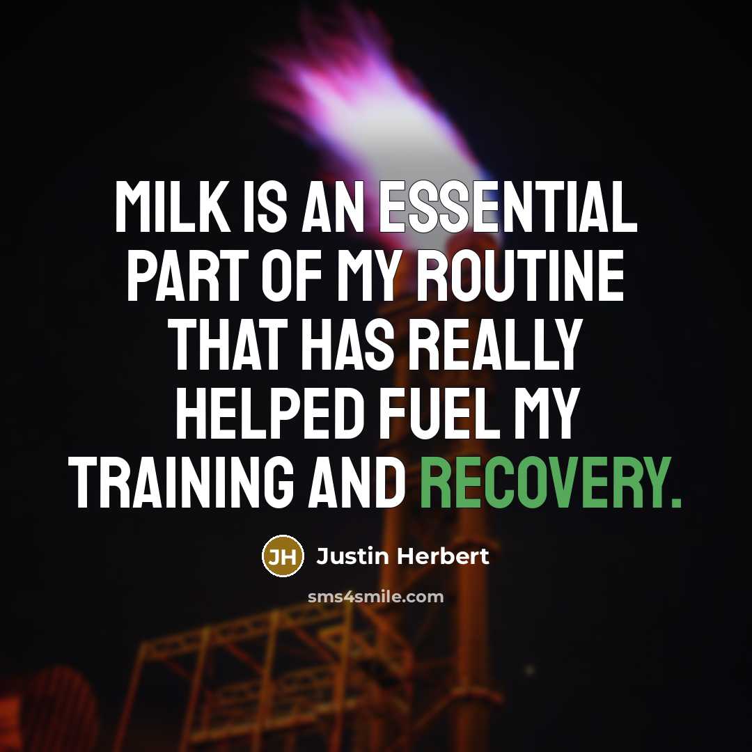 “Milk is an essential part of my routine that has…” quote by Justin Herbert