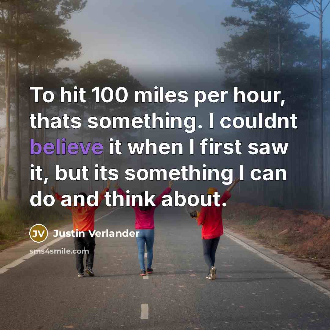 “To hit 100 miles per hour, thats something. I couldnt…” quote by Justin Verlander