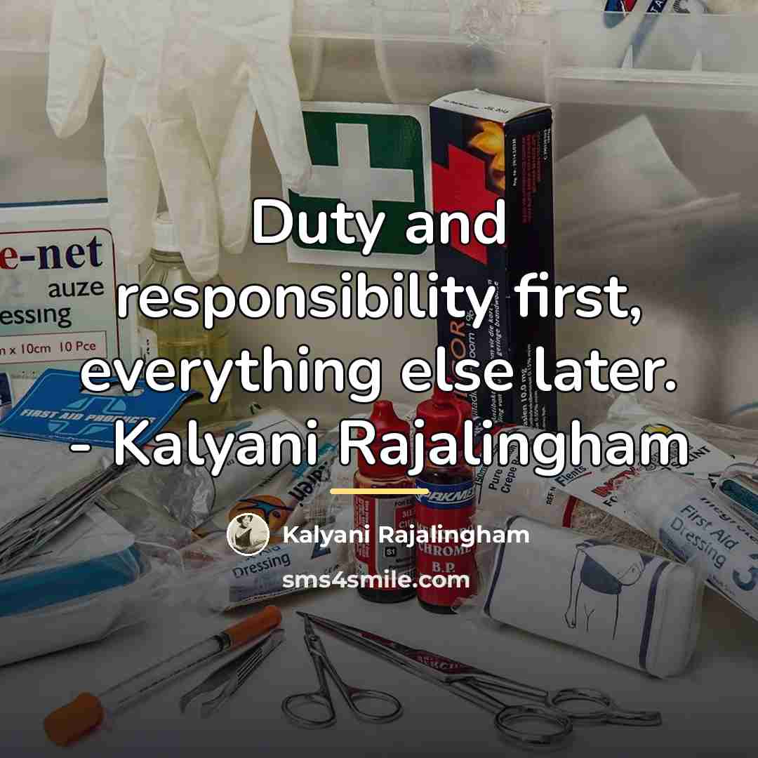 “Duty and responsibility first, everything else later. - Kalyani Rajalingham…” quote by Kalyani Rajalingham