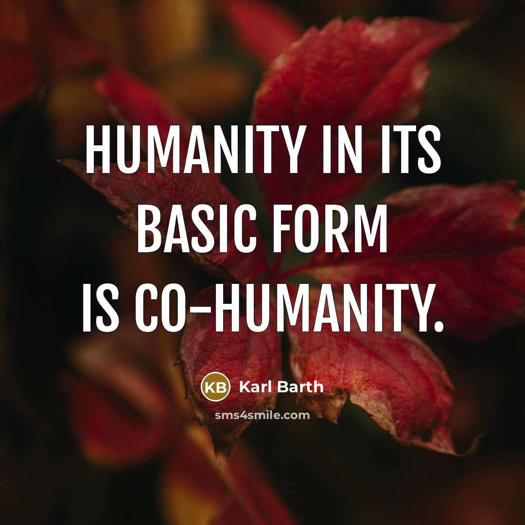 “Humanity in its basic form is co-humanity.” quote by Karl Barth