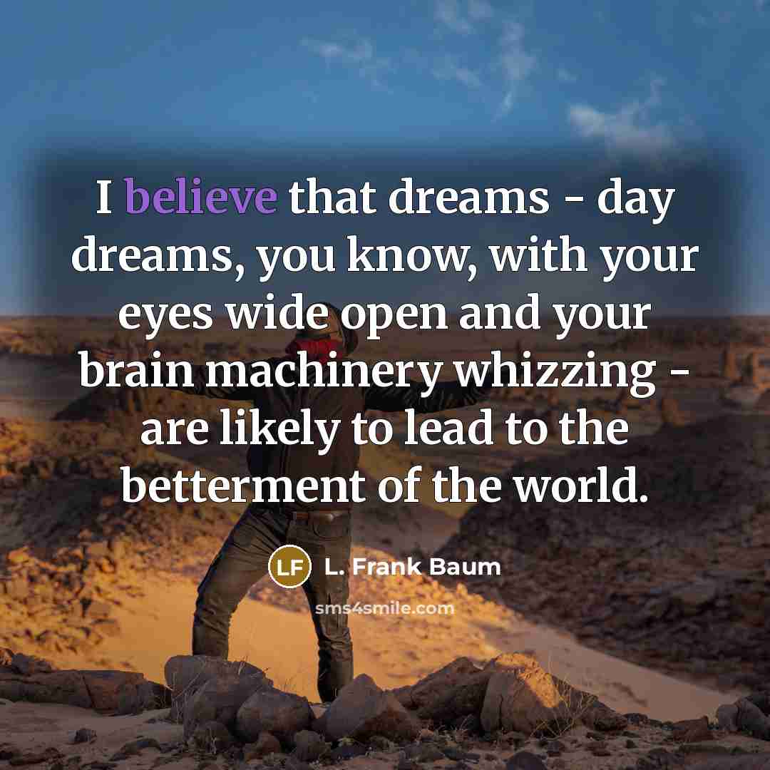 “I believe that dreams - day dreams, you know, with…” quote by L. Frank Baum