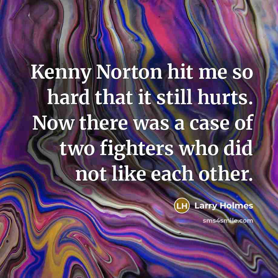 “Kenny Norton hit me so hard that it still hurts.…” quote by Larry Holmes