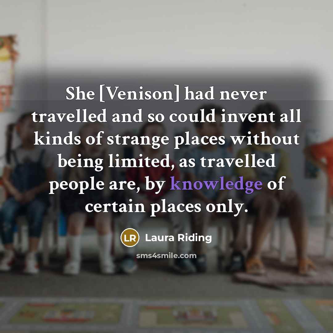 “She [Venison] had never travelled and so could invent all…” quote by Laura Riding