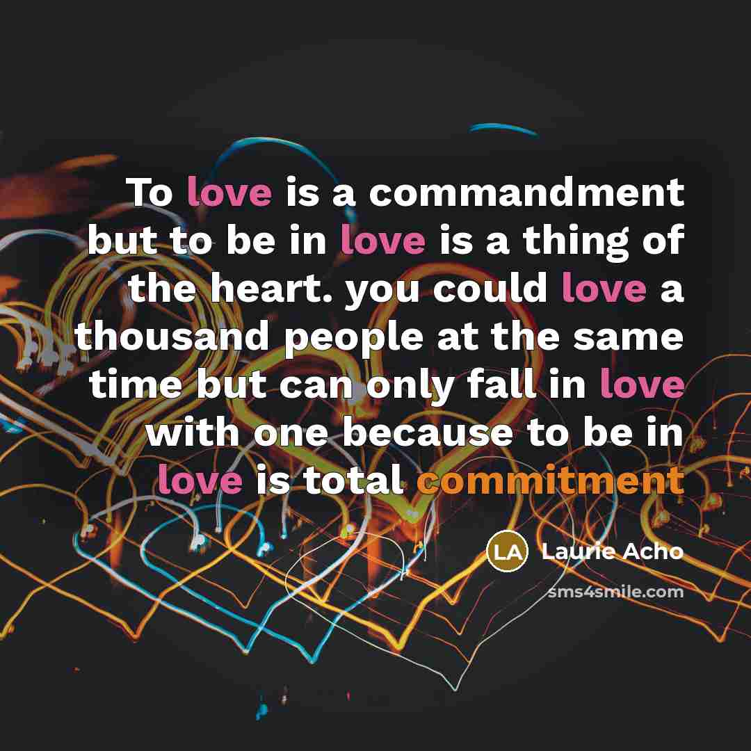 “To love is a commandment but to be in love…” quote by Laurie Acho