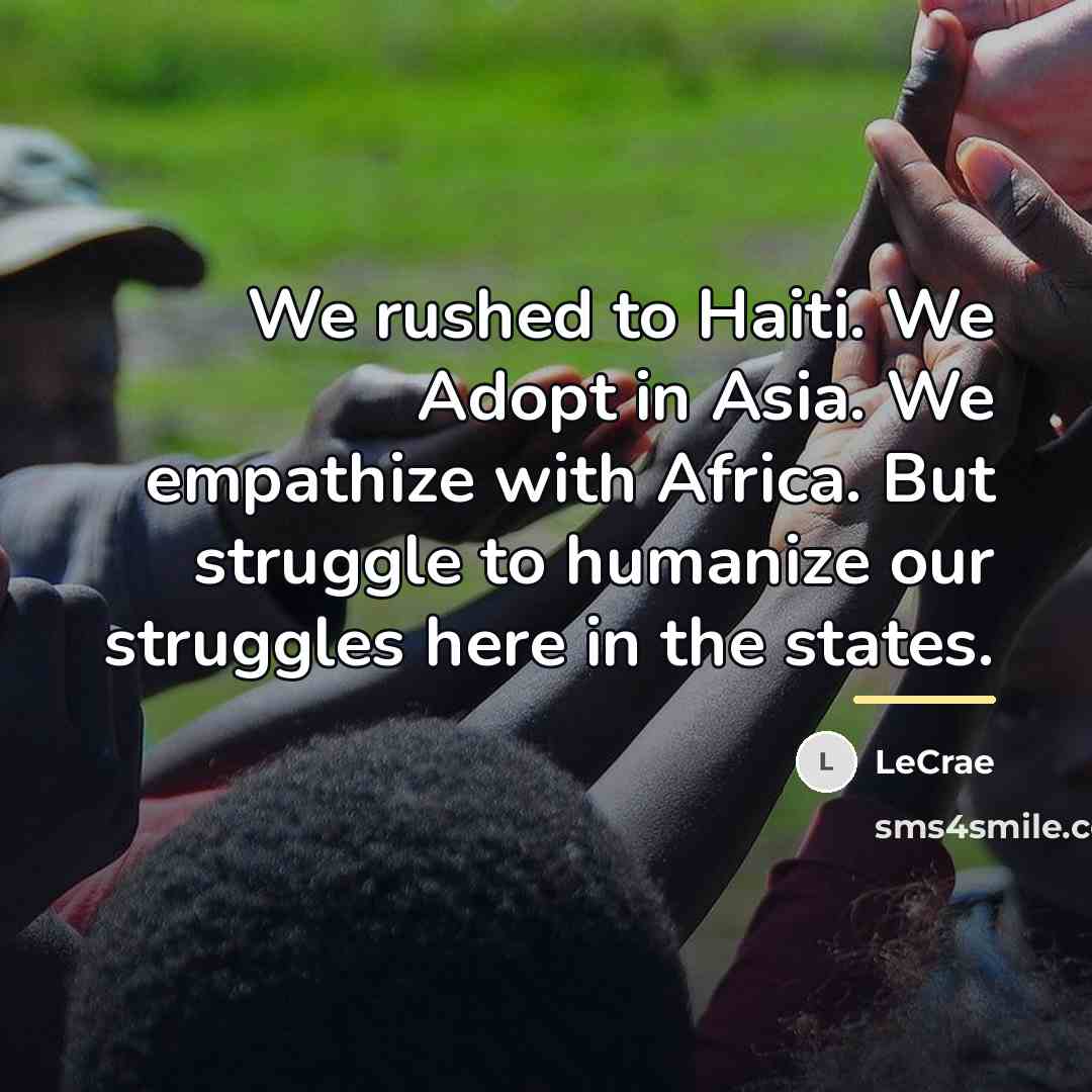“We rushed to Haiti. We Adopt in Asia. We empathize…” quote by LeCrae