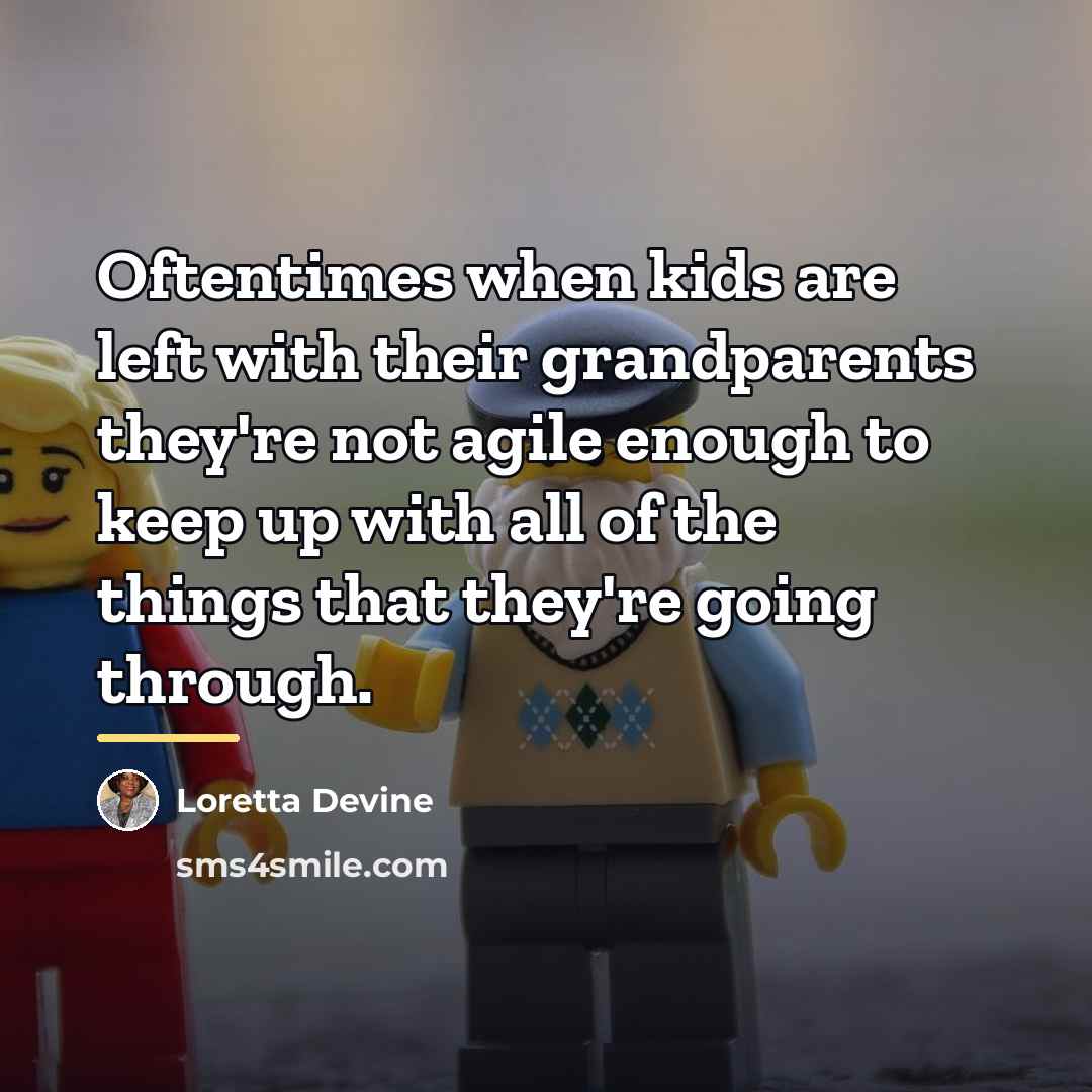“Oftentimes when kids are left with their grandparents they're not…” quote by Loretta Devine