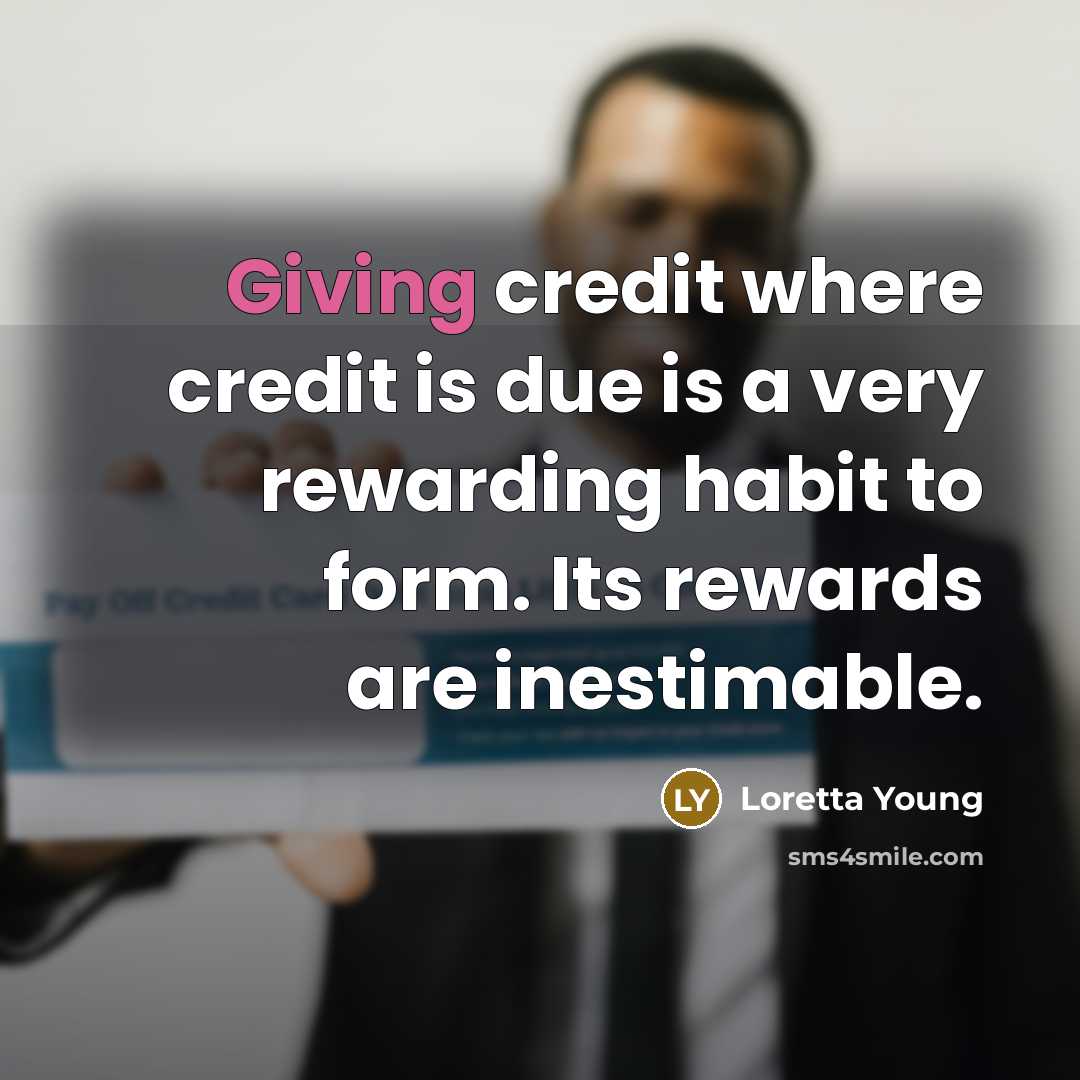 “Giving credit where credit is due is a very rewarding…” quote by Loretta Young