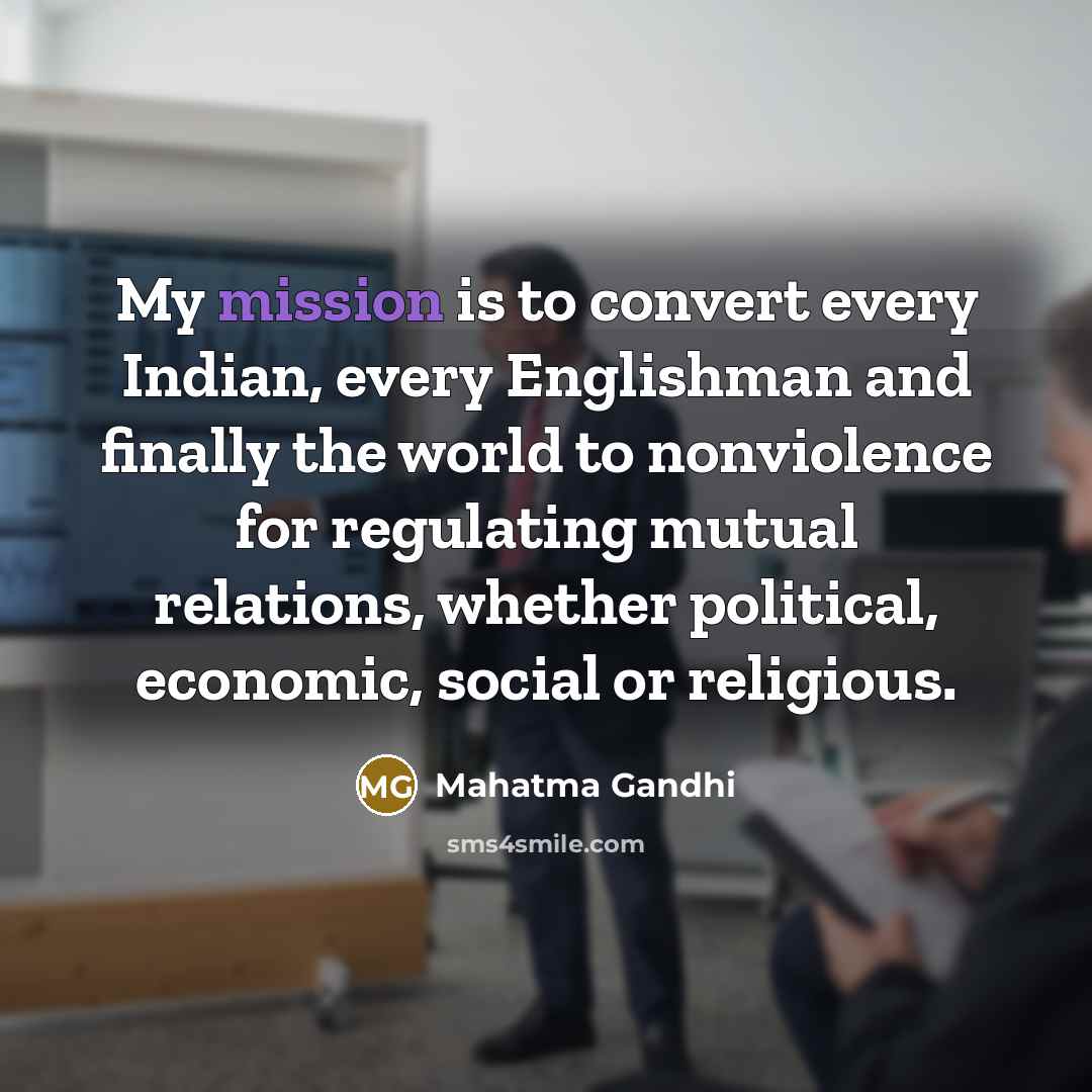 “My mission is to convert every Indian, every Englishman and…” quote by Mahatma Gandhi