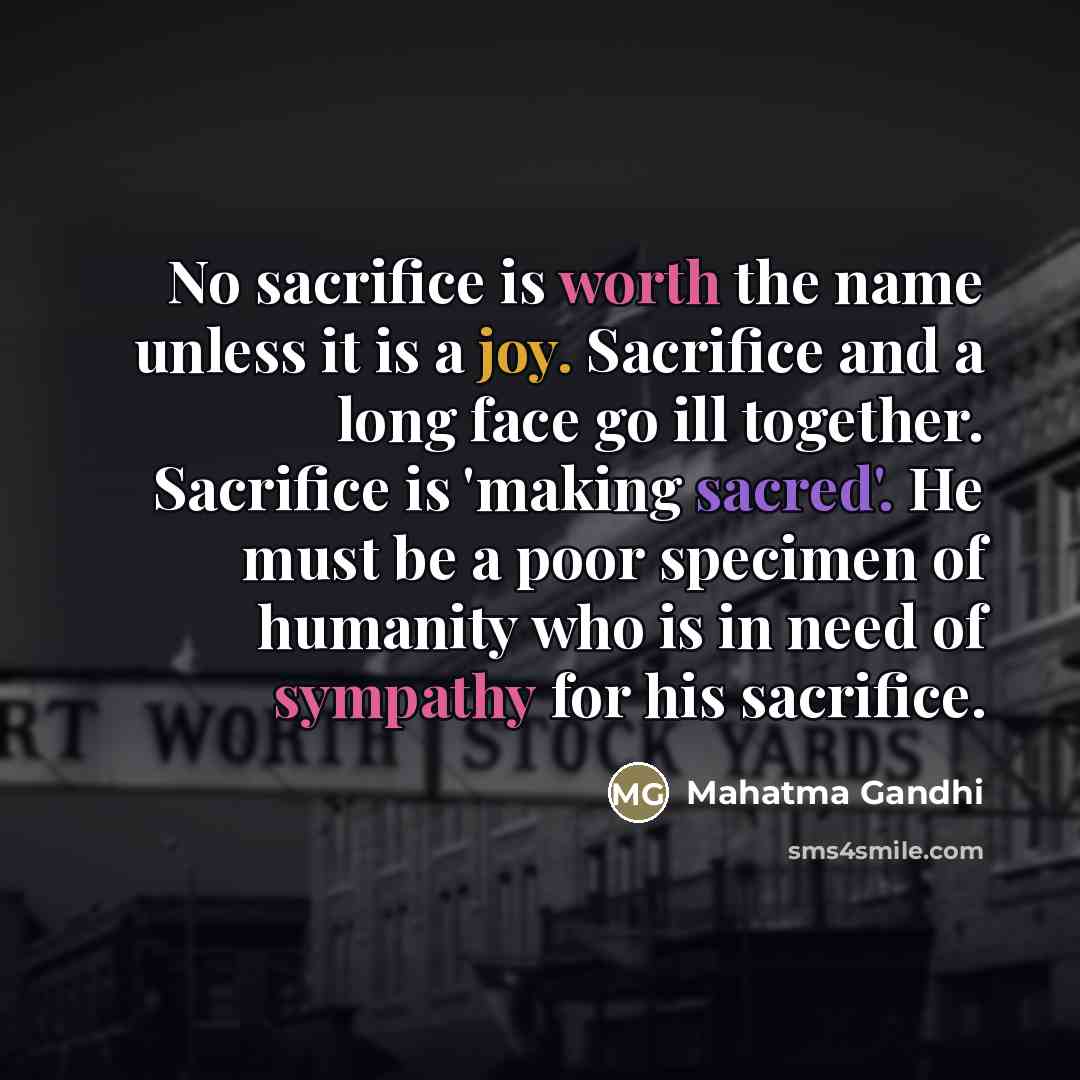 “No sacrifice is worth the name unless it is a…” quote by Mahatma Gandhi