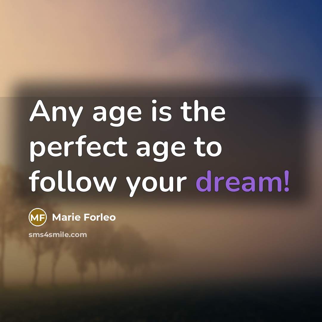 “Any age is the perfect age to follow your dream!…” quote by Marie Forleo
