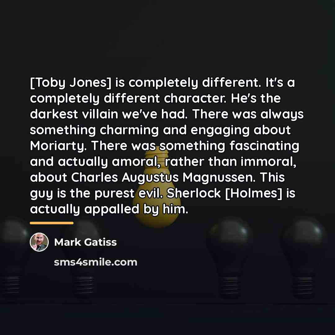 “[Toby Jones] is completely different. It's a completely different character.…” quote by Mark Gatiss