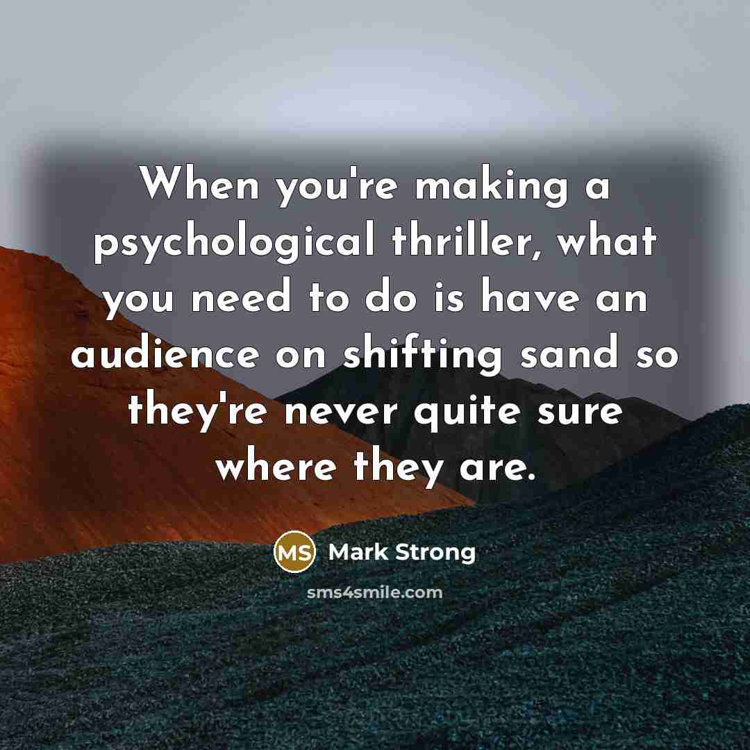 “When you're making a psychological thriller, what you need to…” quote by Mark Strong
