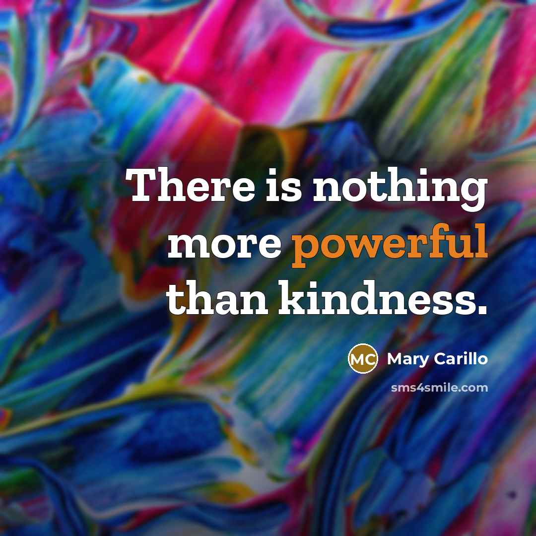 “There is nothing more powerful than kindness.…” quote by Mary Carillo