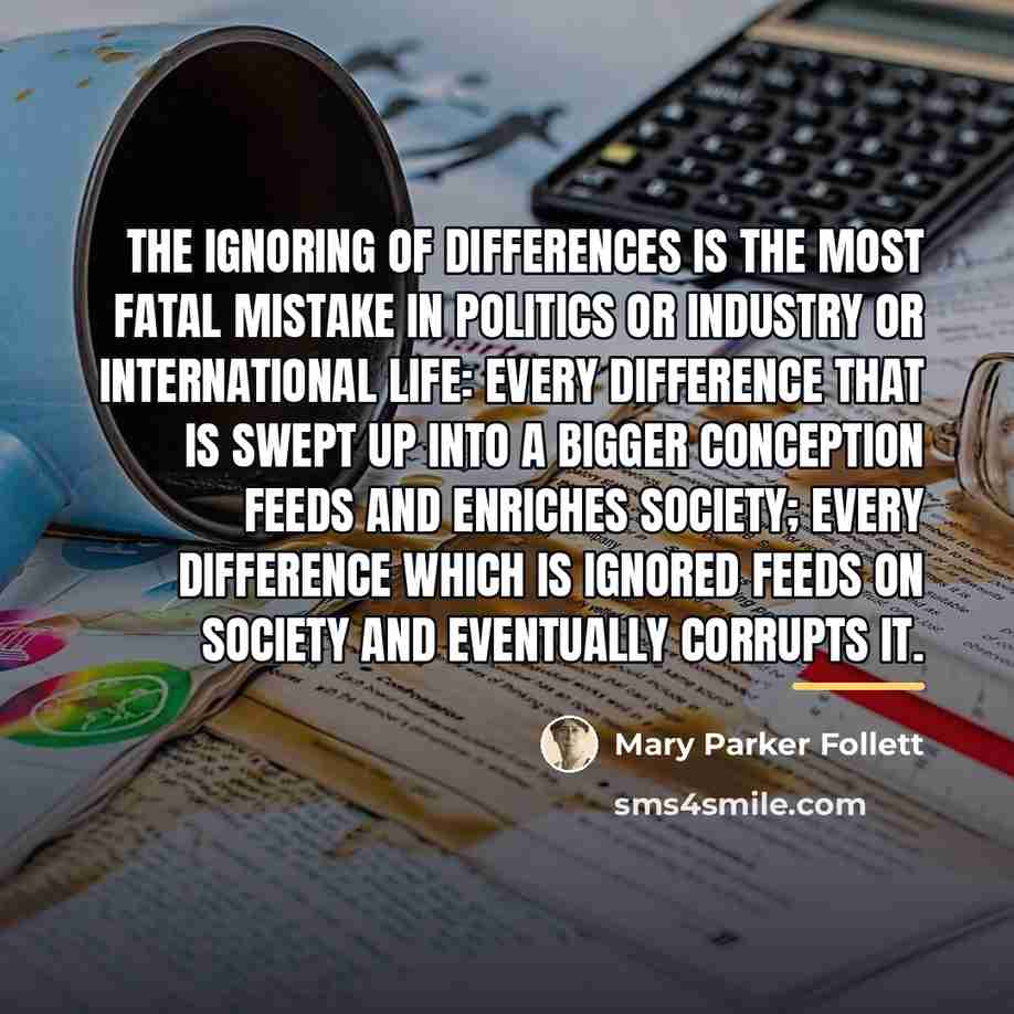 “The ignoring of differences is the most fatal mistake in…” quote by Mary Parker Follett