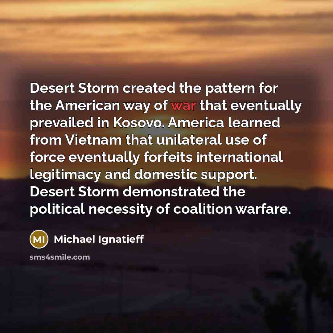 “Desert Storm created the pattern for the American way of…” quote by Michael Ignatieff