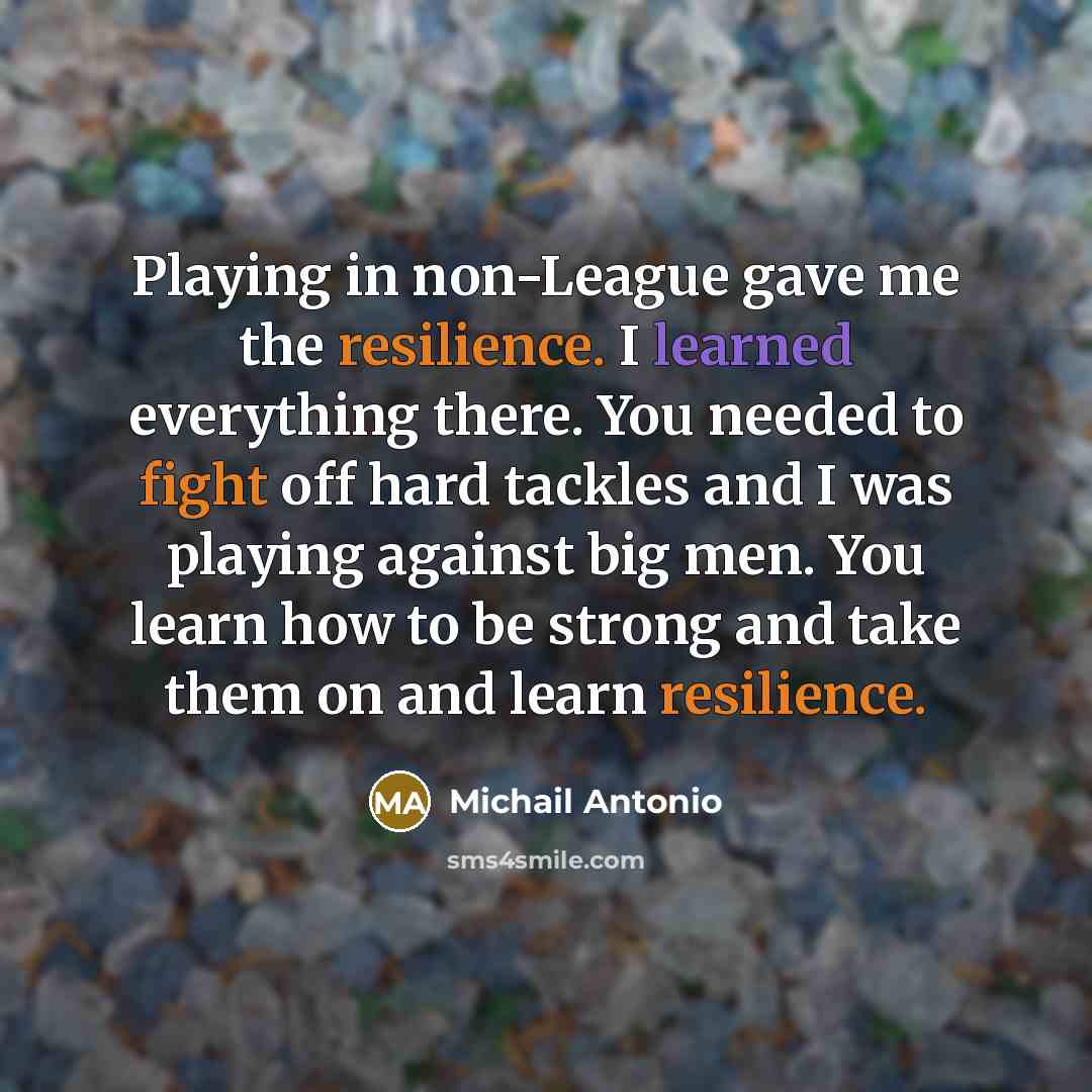 “Playing in non-League gave me the resilience. I learned everything…” quote by Michail Antonio