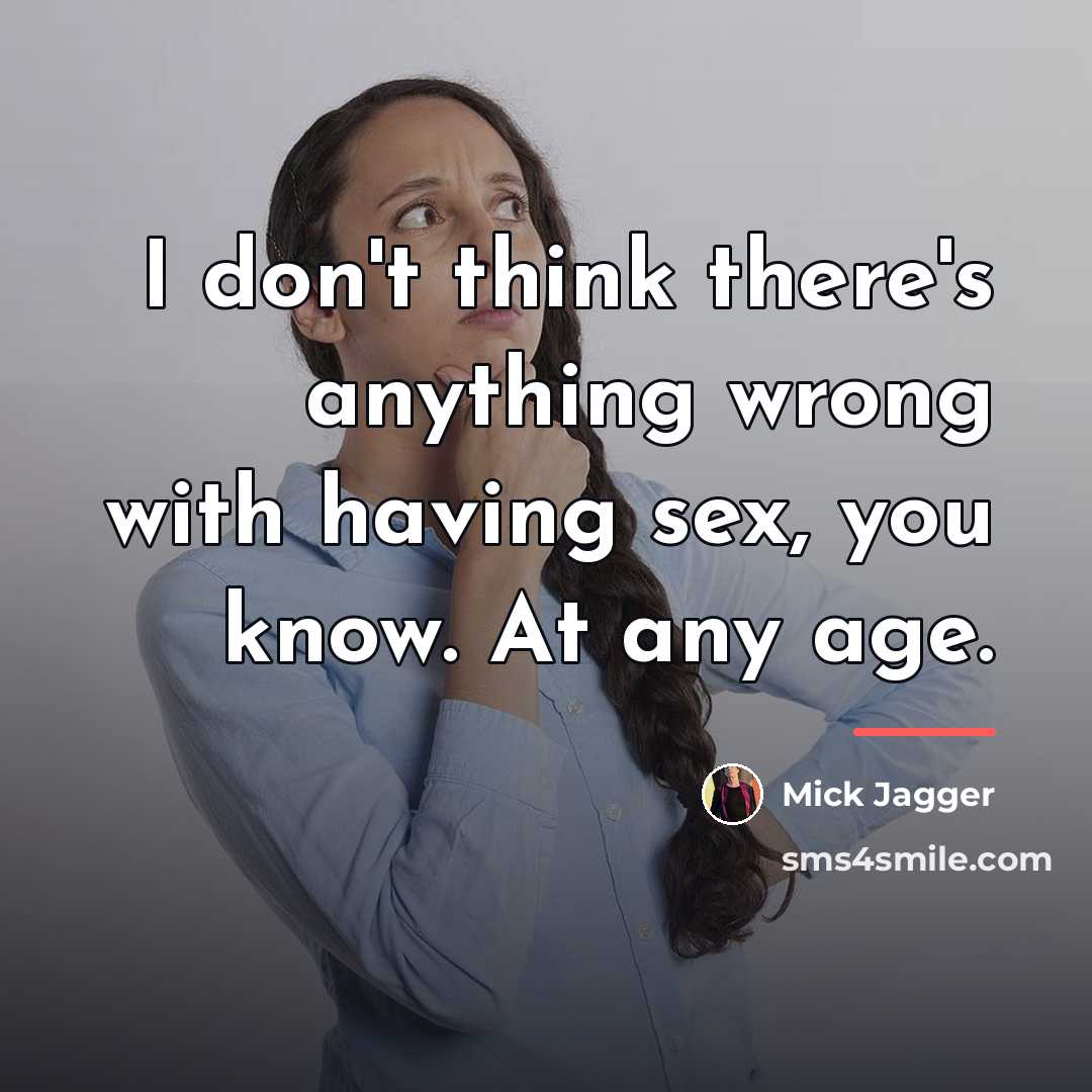 “I don't think there's anything wrong with having sex, you…” quote by Mick Jagger
