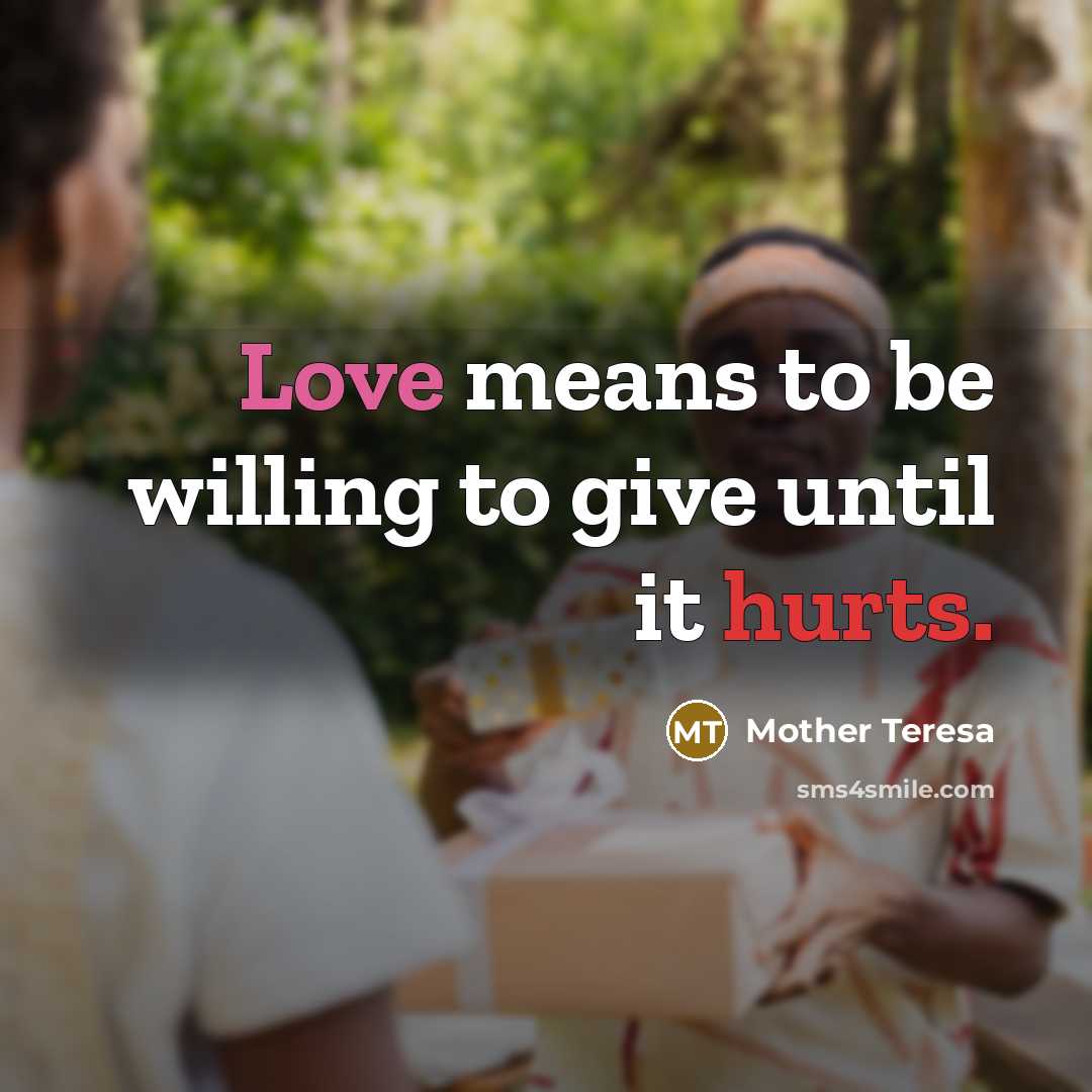 “Love means to be willing to give until it hurts.…” quote by Mother Teresa