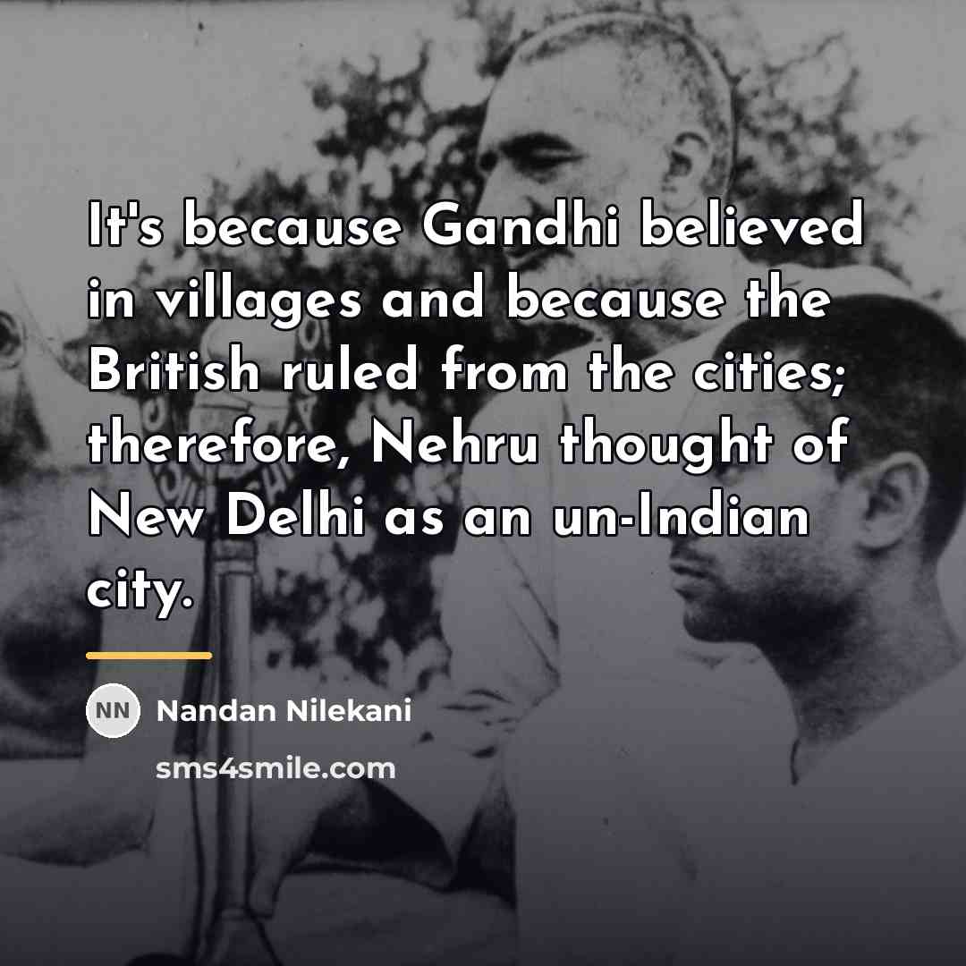 “It's because Gandhi believed in villages and because the British…” quote by Nandan Nilekani