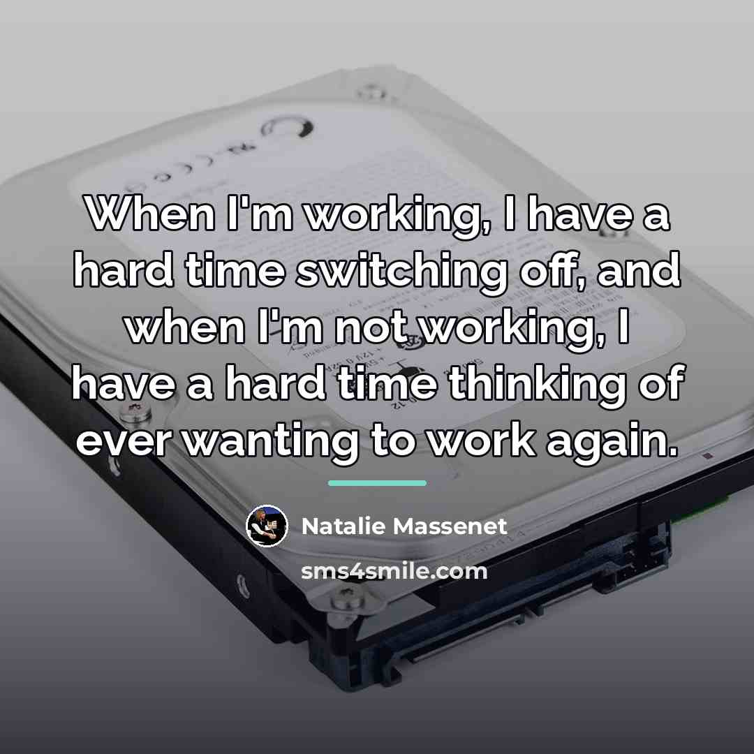 “When I'm working, I have a hard time switching off,…” quote by Natalie Massenet