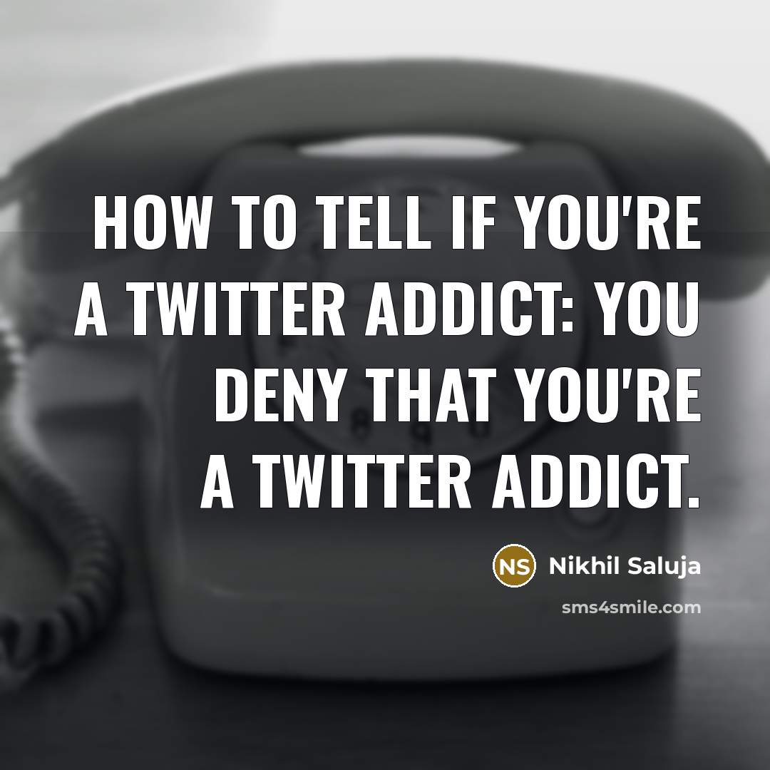 “How to tell if you're a twitter addict: you deny…” quote by Nikhil Saluja