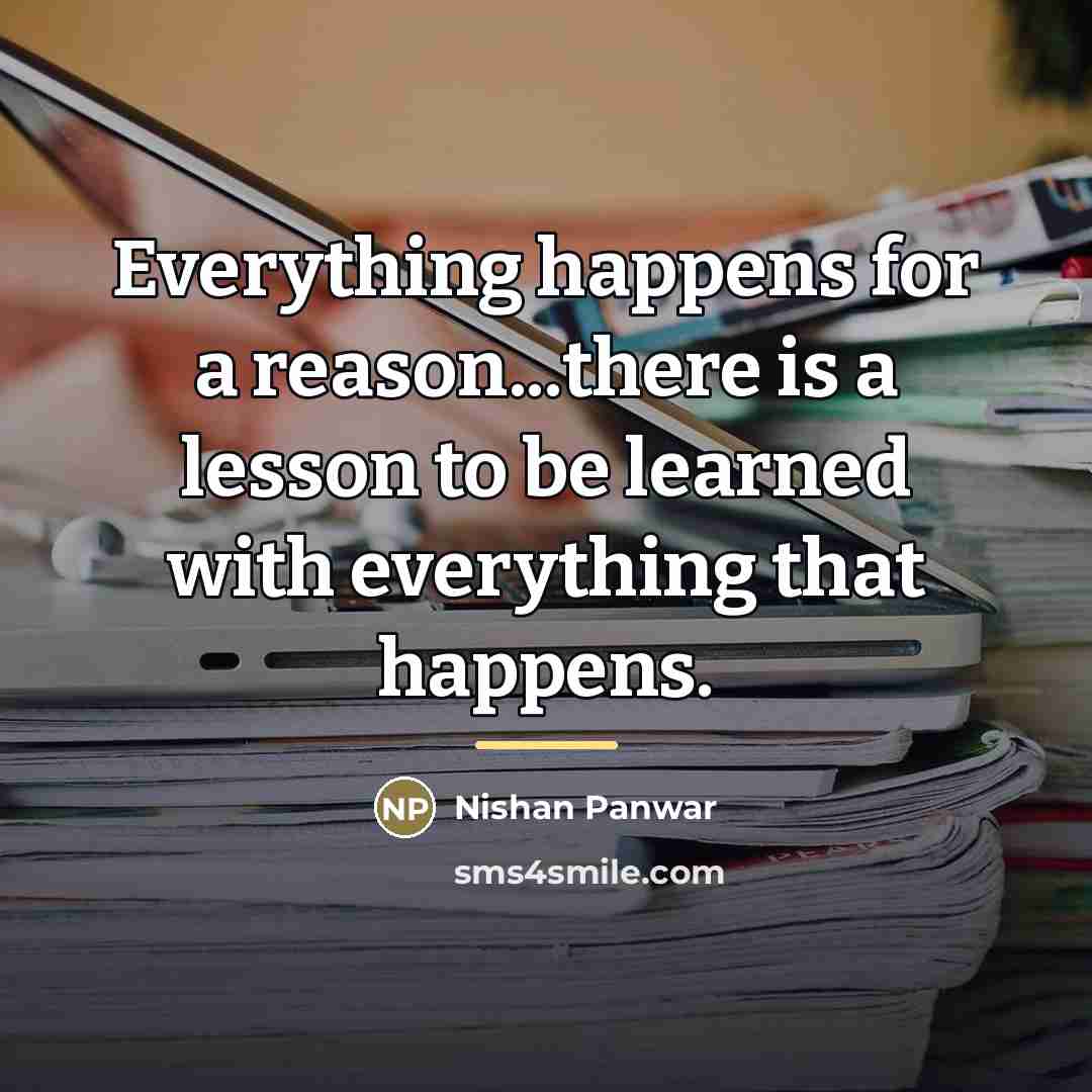 “Everything happens for a reason...there is a lesson to be…” quote by Nishan Panwar
