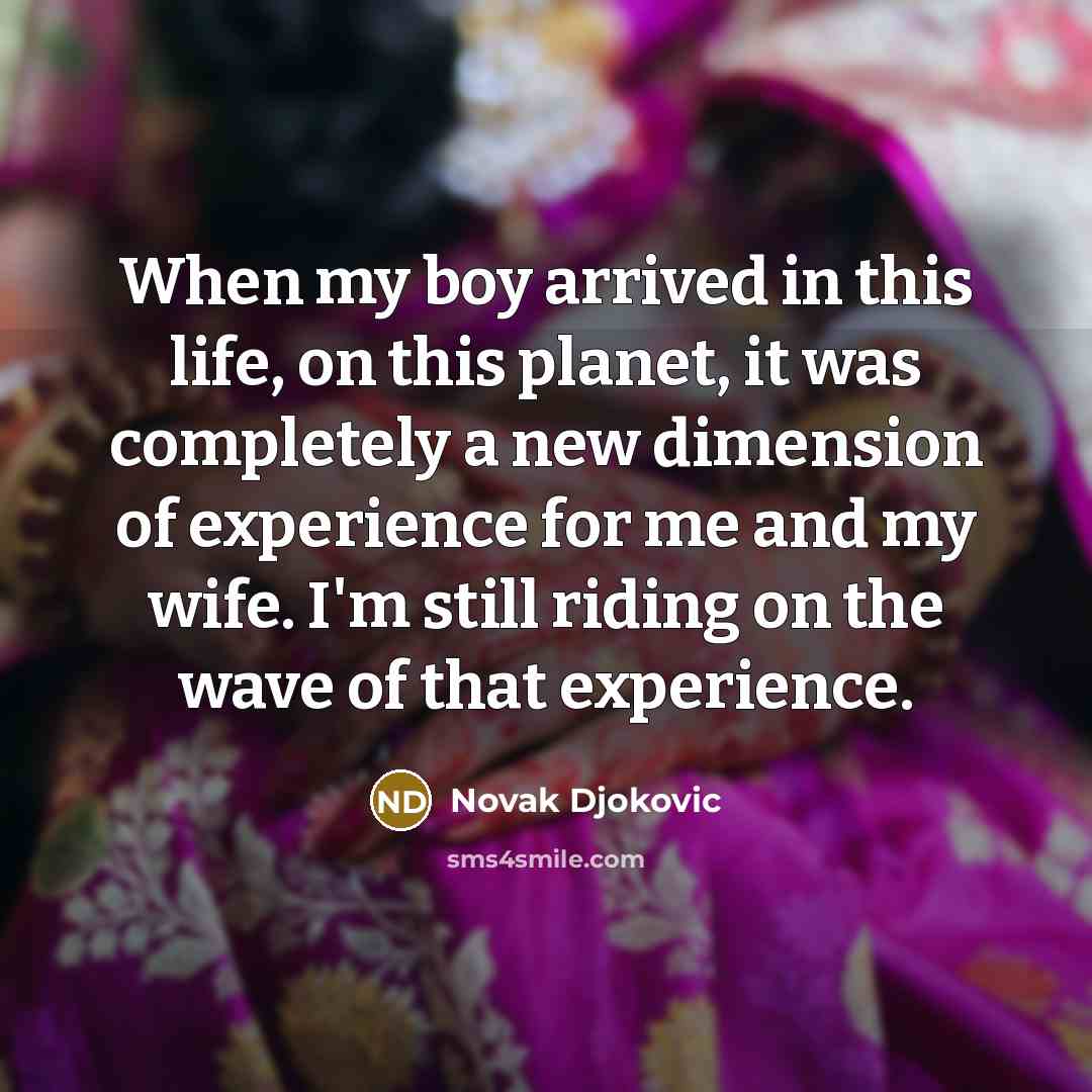 “When my boy arrived in this life, on this planet,…” quote by Novak Djokovic