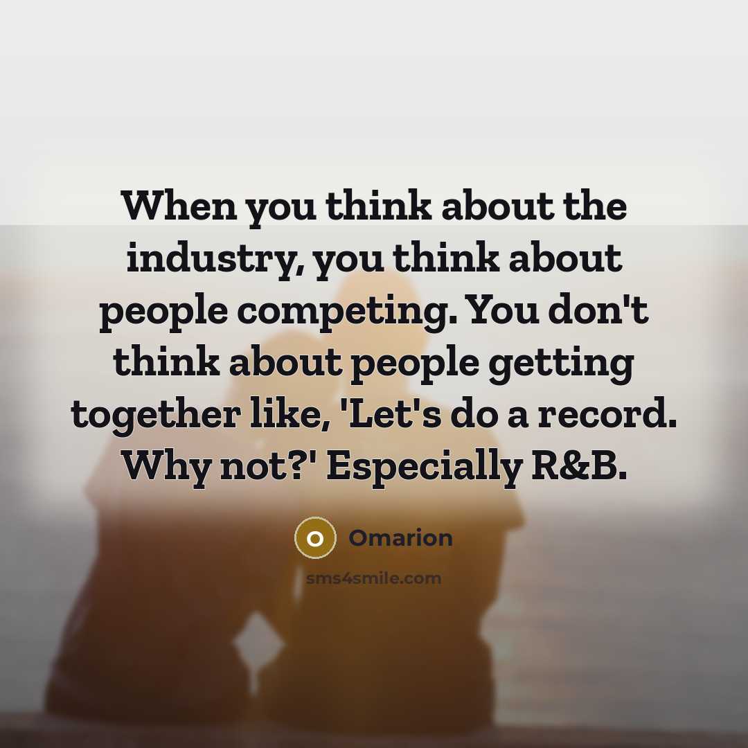 “When you think about the industry, you think about people…” quote by Omarion