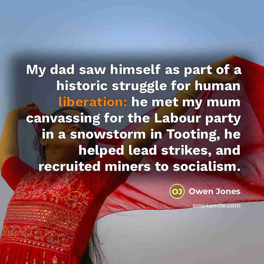 “My dad saw himself as part of a historic struggle…” quote by Owen Jones