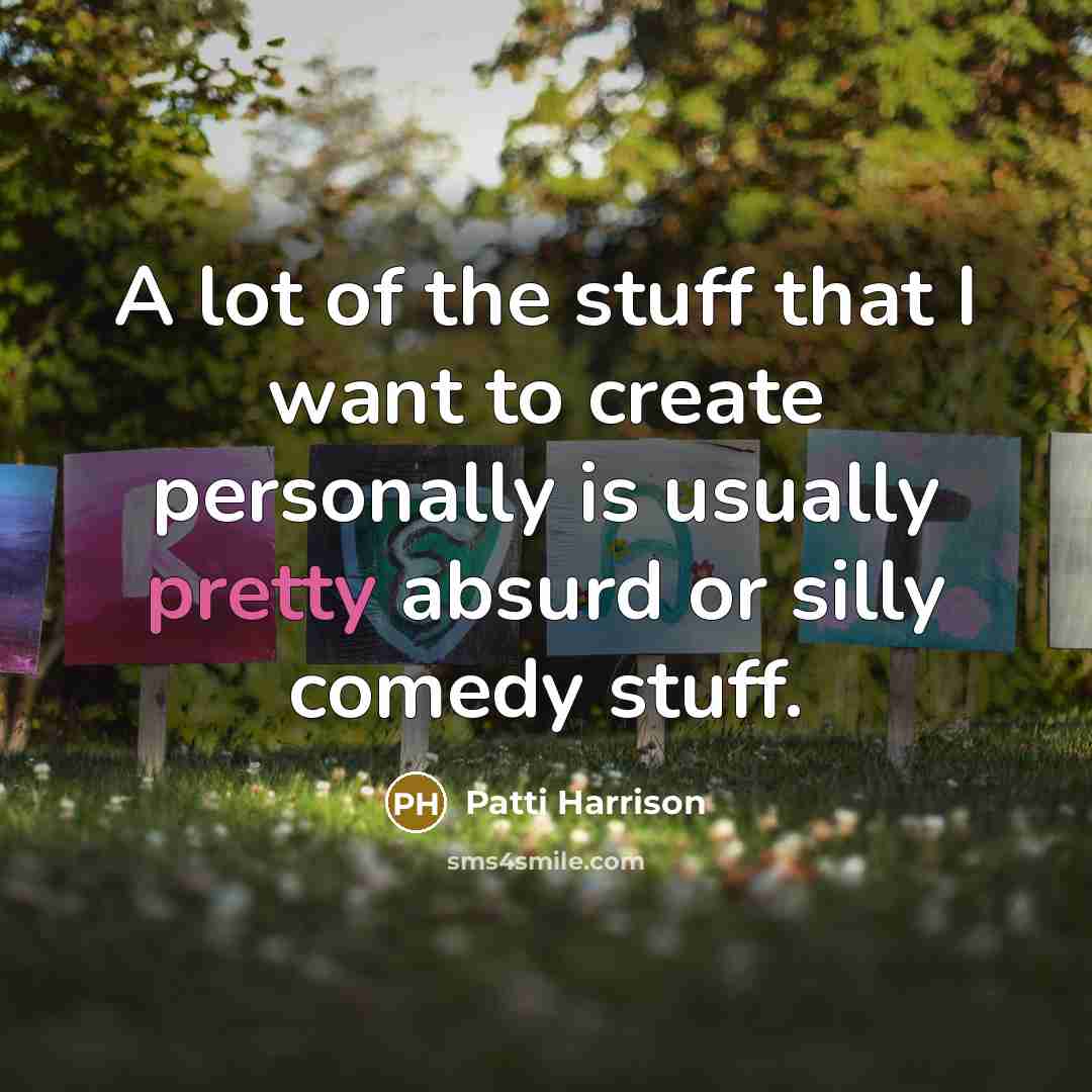 “A lot of the stuff that I want to create…” quote by Patti Harrison