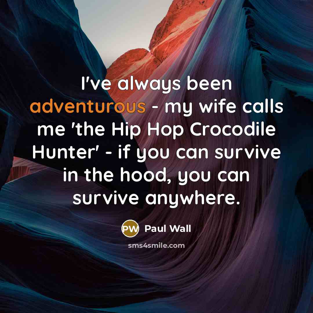 “I've always been adventurous - my wife calls me 'the…” quote by Paul Wall