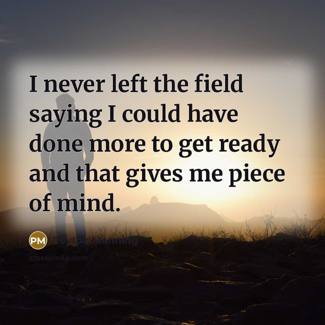 “I never left the field saying I could have done…” quote by Peyton Manning