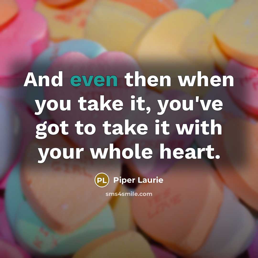 “And even then when you take it, you've got to…” quote by Piper Laurie