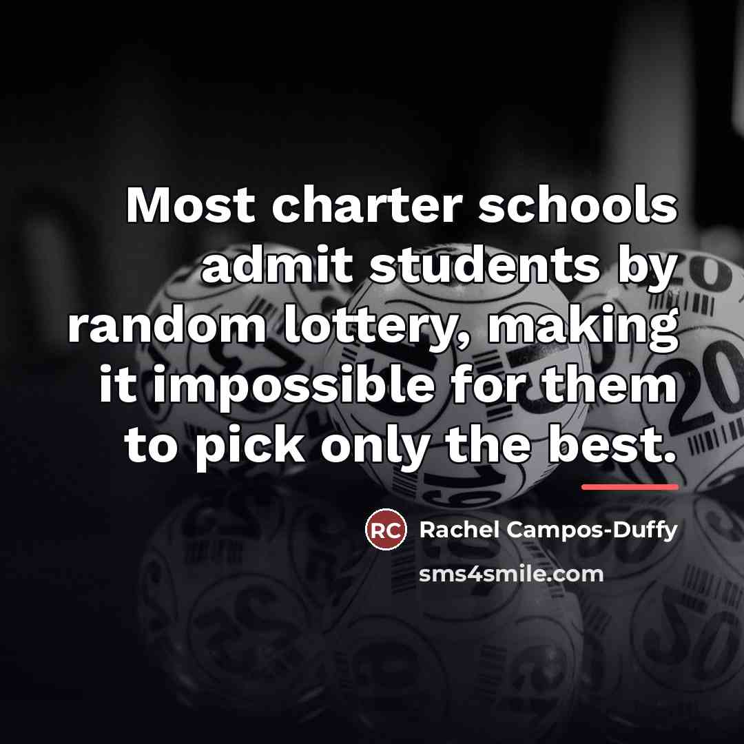 “Most charter schools admit students by random lottery, making it…” quote by Rachel Campos-Duffy