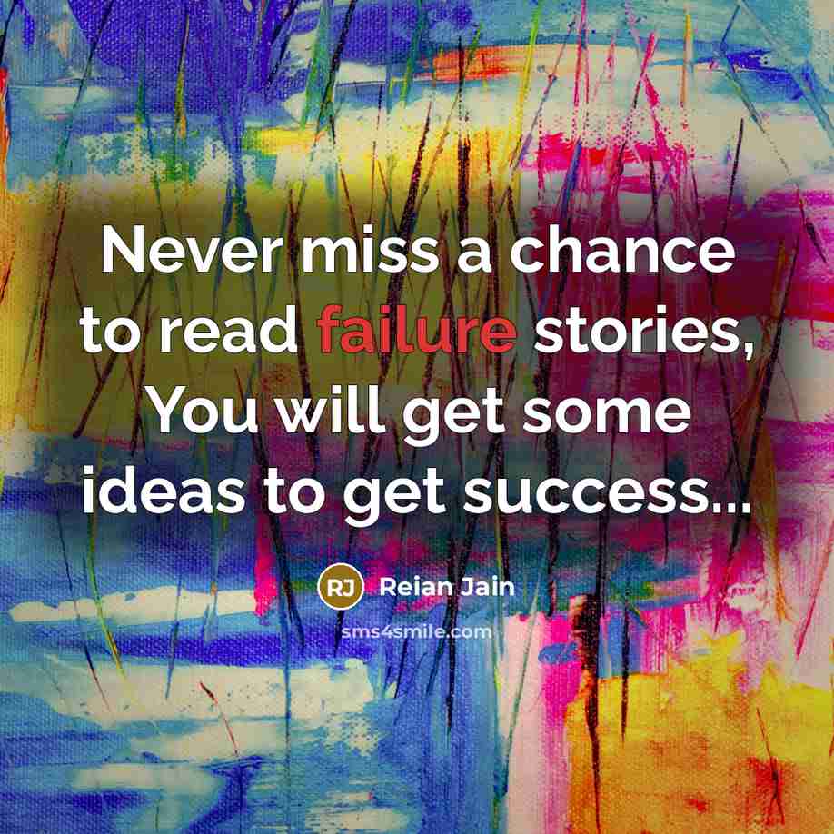 “Never miss a chance to read failure stories, You will…” quote by Reian Jain