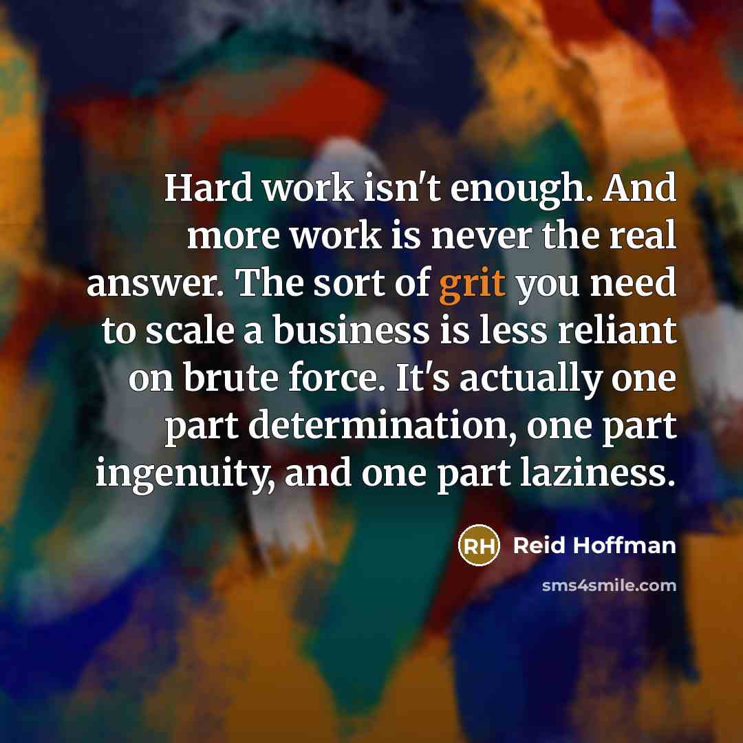 “Hard work isn't enough. And more work is never the…” quote by Reid Hoffman
