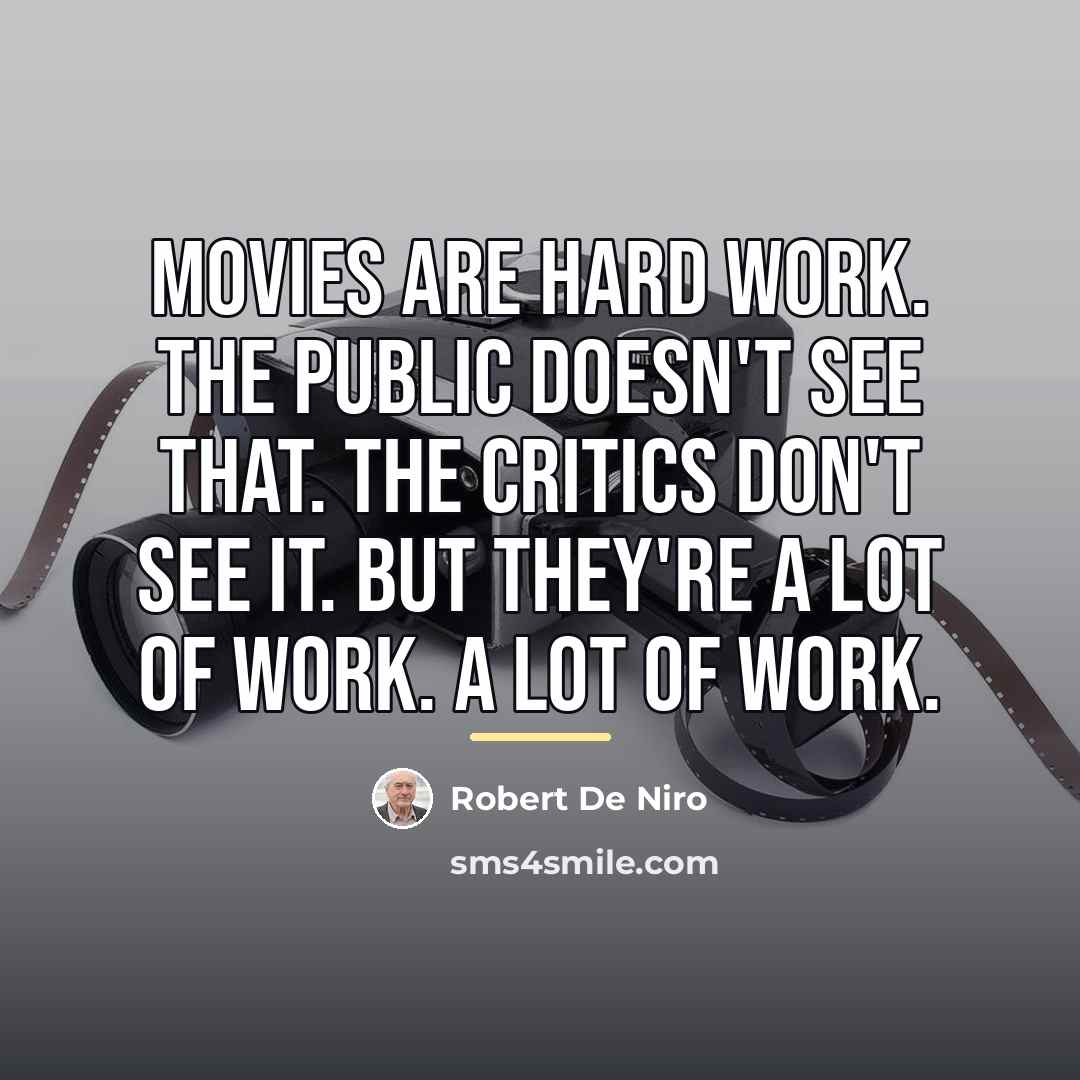 “Movies are hard work. The public doesn't see that. The…” quote by Robert De Niro