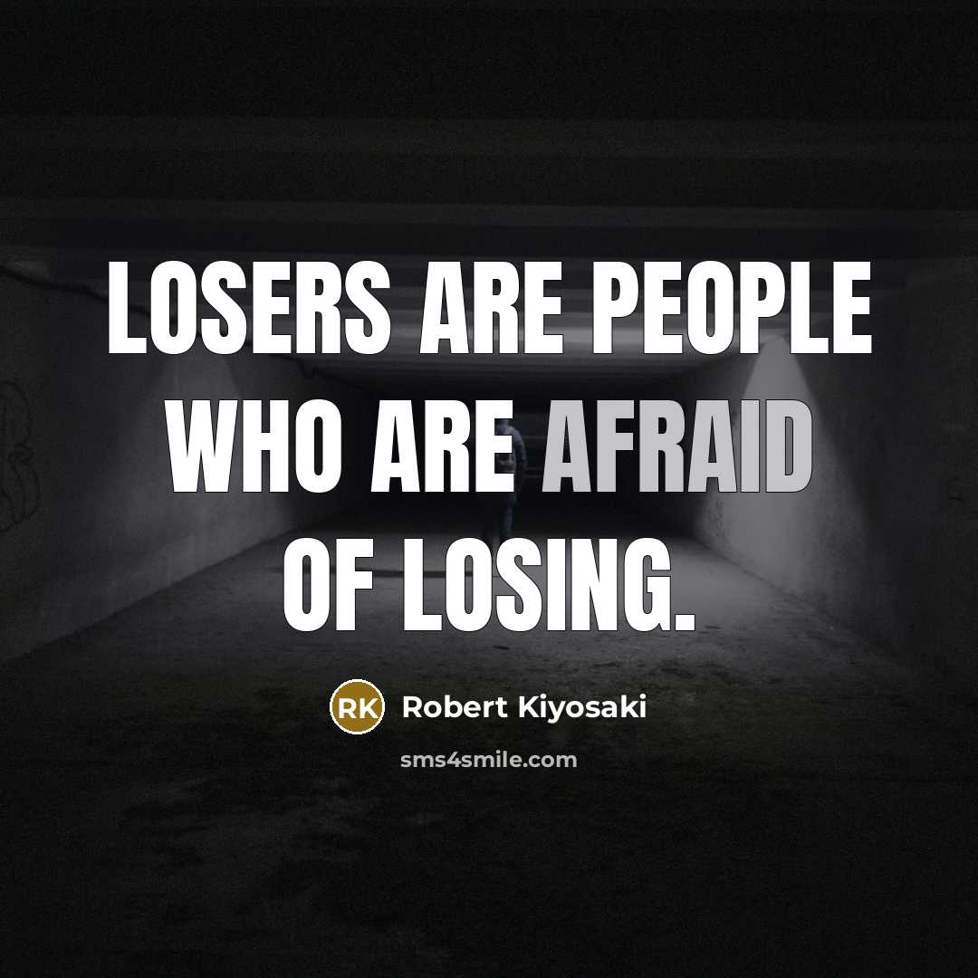 “Losers are people who are afraid of losing.…” quote by Robert Kiyosaki
