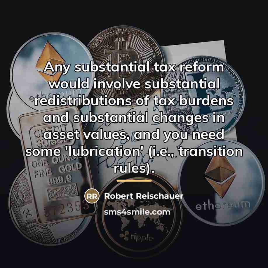“Any substantial tax reform would involve substantial redistributions of tax…” quote by Robert Reischauer